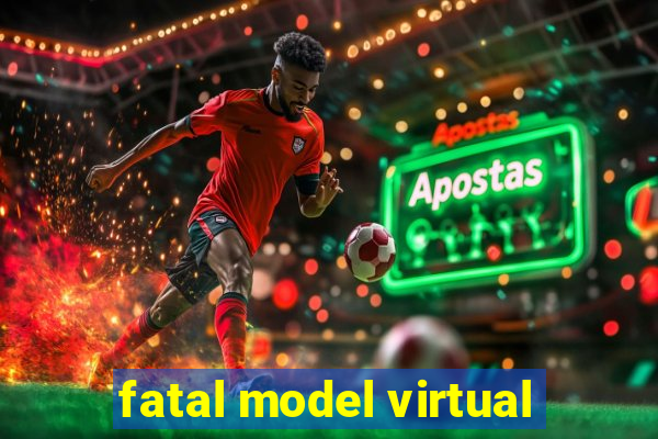 fatal model virtual